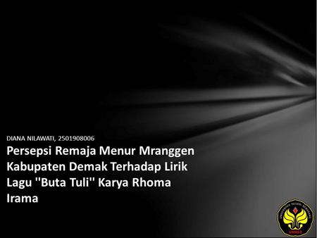 DIANA NILAWATI, 2501908006 Persepsi Remaja Menur Mranggen Kabupaten Demak Terhadap Lirik Lagu ''Buta Tuli'' Karya Rhoma Irama.