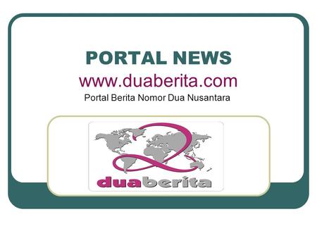 PORTAL NEWS www.duaberita.com Portal Berita Nomor Dua Nusantara.