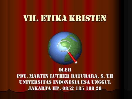 VII. Etika kristen Oleh Pdt. Martin Luther Batubara, S. Th