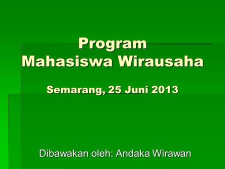Program Mahasiswa Wirausaha Semarang, 25 Juni 2013