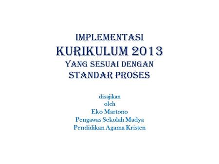 implementasi KURIKULUM 2013 YANG SESUAI DENGAN standar proses