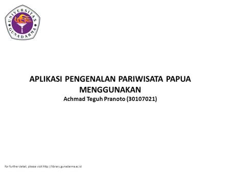 APLIKASI PENGENALAN PARIWISATA PAPUA MENGGUNAKAN Achmad Teguh Pranoto (30107021) for further detail, please visit http://library.gunadarma.ac.id.