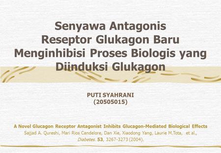 Senyawa Antagonis Reseptor Glukagon Baru Menginhibisi Proses Biologis yang Diinduksi Glukagon PUTI SYAHRANI (20505015) A Novel Glucagon Receptor Antagonist.