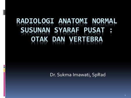 Radiologi anatomi Normal Susunan syaraf pusat : otak dan vertebra