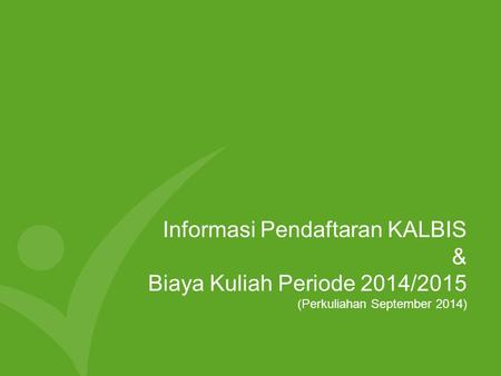 Informasi Pendaftaran KALBIS & Biaya Kuliah Periode 2014/2015