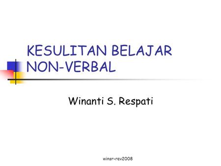 Winsr-rev2008 KESULITAN BELAJAR NON-VERBAL Winanti S. Respati.
