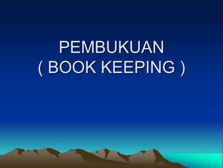 PEMBUKUAN ( BOOK KEEPING )