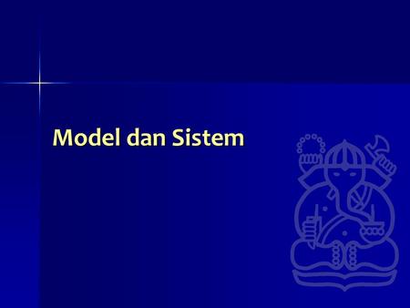 Model dan Sistem.