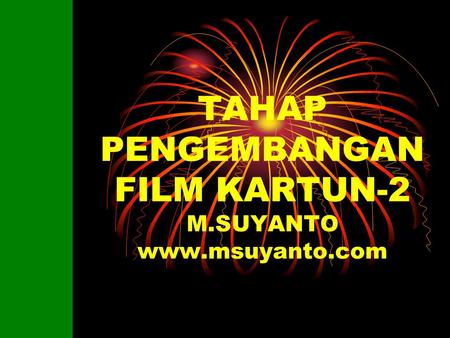 TAHAP PENGEMBANGAN FILM KARTUN-2 M.SUYANTO