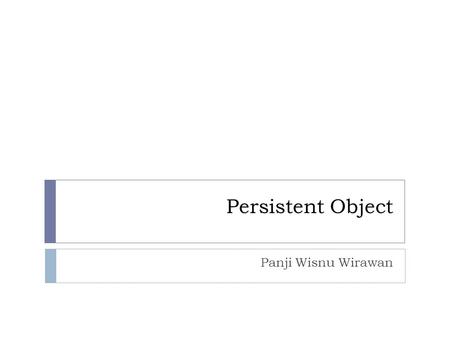 Persistent Object Panji Wisnu Wirawan.