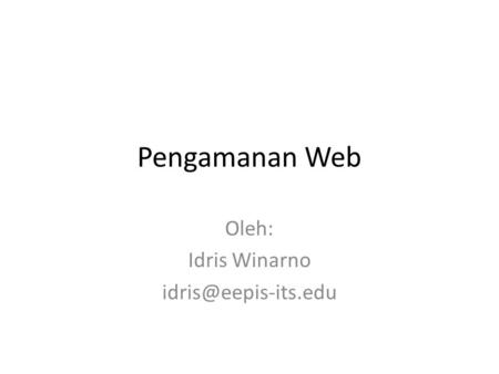 Pengamanan Web Oleh: Idris Winarno