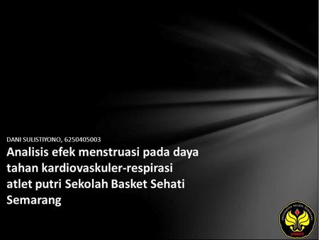DANI SULISTIYONO, 6250405003 Analisis efek menstruasi pada daya tahan kardiovaskuler-respirasi atlet putri Sekolah Basket Sehati Semarang.