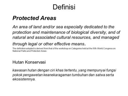 Definisi Protected Areas An area of land and/or sea especially dedicated to the protection and maintenance of biological diversity, and of natural and.
