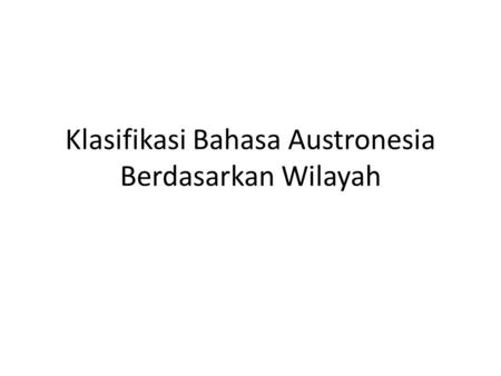 Klasifikasi Bahasa Austronesia Berdasarkan Wilayah