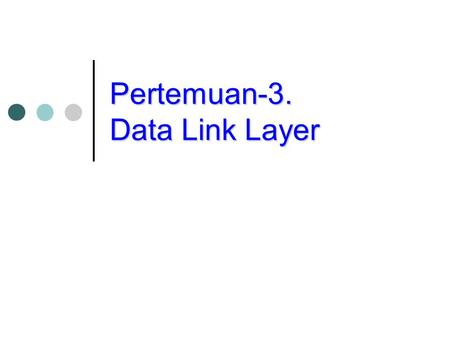 Pertemuan-3. Data Link Layer