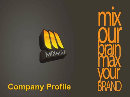 Company Profile MixMax inc Kami adalah sebuah perusahaan yang bergerak didunia creative sejak tahun 2009, sebelumnya kami pernah hidup di advertising.
