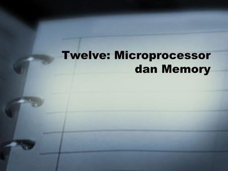 Twelve: Microprocessor dan Memory