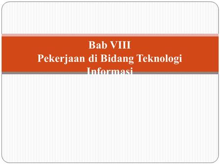 Bab VIII Pekerjaan di Bidang Teknologi Informasi