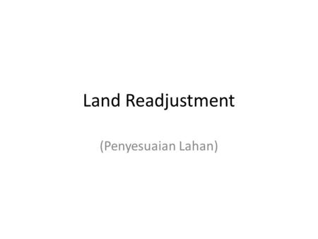 Land Readjustment (Penyesuaian Lahan).