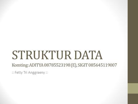 STRUKTUR DATA Komting: ADITYA (E), SIGIT