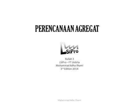 Kuliah 3 LSiPro – FT Untirta Muhammad Adha Ilhami 3rd Edition 2014