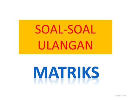 SOAL-SOAL ULANGAN matriks 09 April 2017.