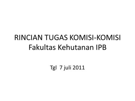 RINCIAN TUGAS KOMISI-KOMISI Fakultas Kehutanan IPB Tgl 7 juli 2011.