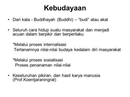 Kebudayaan Dari kata - Buddhayah (Buddhi) – “budi” atau akal