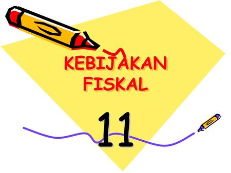 KEBIJAKAN FISKAL 11.