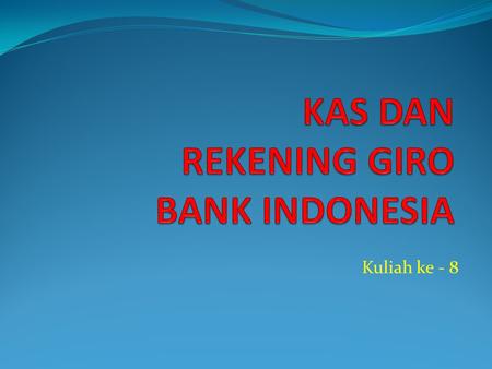 KAS DAN REKENING GIRO BANK INDONESIA