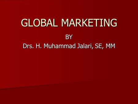 GLOBAL MARKETING BY Drs. H. Muhammad Jalari, SE, MM.