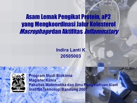 Asam Lemak Pengikat Protein, aP2 yang Mengkoordinasi Jalur Kolesterol Macrophage dan Aktifitas Inflammatory Indira Lanti K 20505003 Program Studi Biokimia.