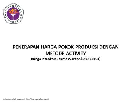 PENERAPAN HARGA POKOK PRODUKSI DENGAN METODE ACTIVITY Bunga Pitaoka Kusuma Wardani (20204194) for further detail, please visit http://library.gunadarma.ac.id.