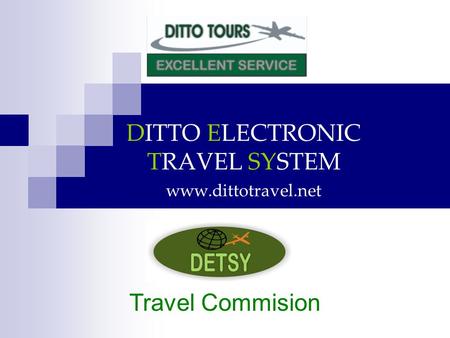 DITTO ELECTRONIC TRAVEL SYSTEM www.dittotravel.net Travel Commision.