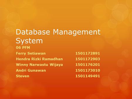 Database Management System 06 PFM Ferry Setiawan1501172891 Hendra Rizki Ramadhan1501172903 Winny Narwastu Wijaya1501176201 Andri Gunawan1501173010 Steven1501149491.