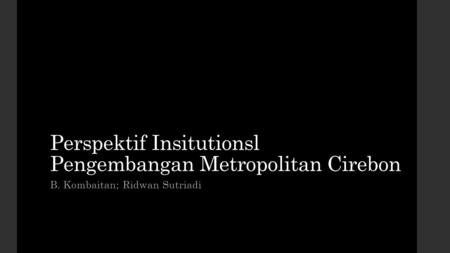 Perspektif Insitutionsl Pengembangan Metropolitan Cirebon