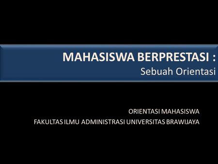 MAHASISWA BERPRESTASI : Sebuah Orientasi