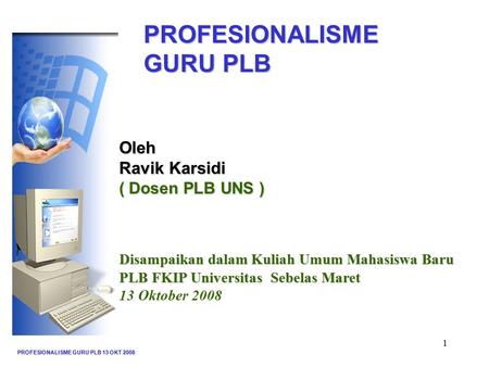PROFESIONALISME GURU PLB Oleh Ravik Karsidi ( Dosen PLB UNS )