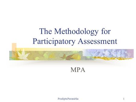 Pradipta Paramitha1 The Methodology for Participatory Assessment MPA.
