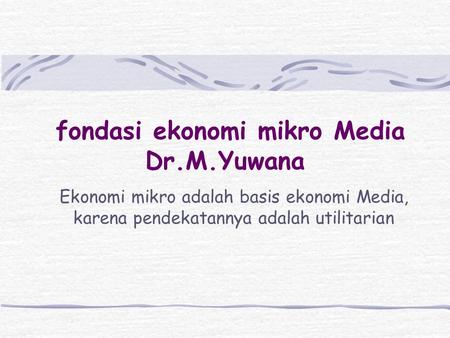 fondasi ekonomi mikro Media Dr.M.Yuwana