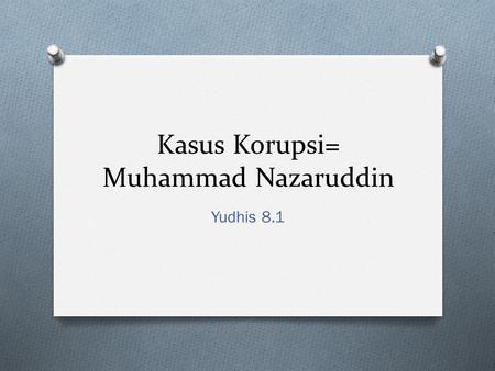 Kasus Korupsi= Muhammad Nazaruddin
