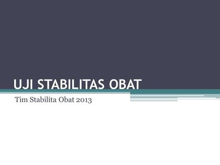 UJI STABILITAS OBAT Tim Stabilita Obat 2013.