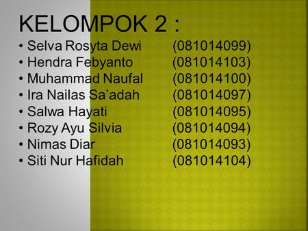 KELOMPOK 2 : Selva Rosyta Dewi ( ) Hendra Febyanto ( )