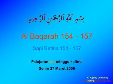 Al Baqarah 154 - 157 Sapi Betina 154 - 157 Pelajaran juz 2 minggu kelima Senin 27 Maret 2006 Ki Ageng Lempung Garing.
