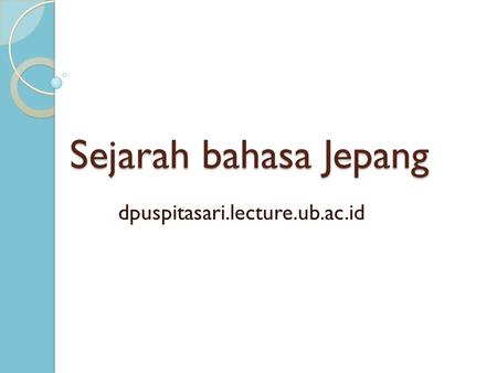 Sejarah bahasa Jepang dpuspitasari.lecture.ub.ac.id.
