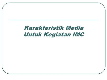 Karakteristik Media Untuk Kegiatan IMC