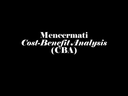 Mencermati Cost-Benefit Analysis (CBA)