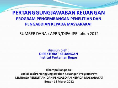 SUMBER DANA : APBN/DIPA-IPB tahun 2012 disusun oleh :
