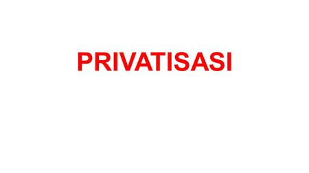 PRIVATISASI. Apa itu privatisasi? Menurut Undang-undang Nomor 19 Tahun 2003 tentang Badan Usaha Milik Negara (“UU BUMN”), Privatisasi adalah penjualan.