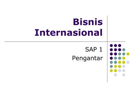 Bisnis Internasional SAP 1 Pengantar